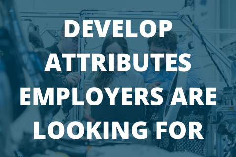 DEVELOP ATTRIBUTES EMPLOYERS ARE LOOKING FOR