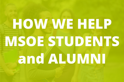 HOW WE HELP MSOE STUDENTS and ALUMNI