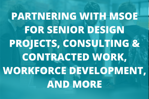 Partnering with MSOE for senior design projects, consulting & contracted work, workforce development, and more…