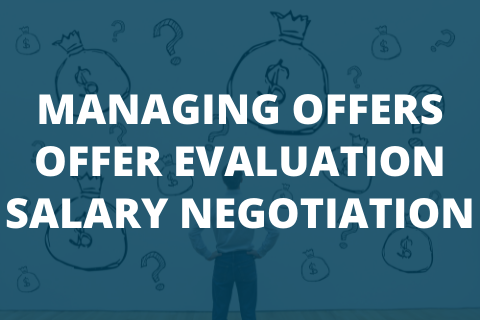 MANAGING OFFERS, OFFER EVALUATION, and SALARY NEGOTIATIONS