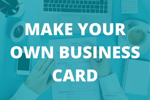MAKE YOUR OWN BUSINESS CARD